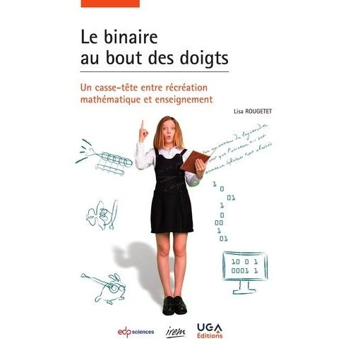 Le Binaire Au Bout Des Doigts - Un Casse-Tte Entre Rcration Mathmatique Et Enseignement    Format Grand Format 