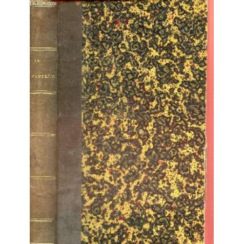 Le Bon Pasteur, Cours D Instructions Neuves Et Pratiques, Appropries Aux Besoins Du Temps Et Du Peuple Et Surtout Du Peuple Des Campagnes, Pour Les Dimanches, Les Ftes Et Les Occasions Ordinaires Et(...)   