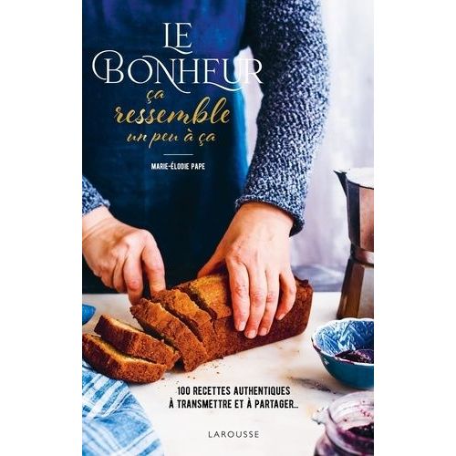 Le Bonheur a Ressemble Un Peu  a - 100 Recettes Authentiques  Transmettre Et  Partager   de Pape Marie-Elodie  Format Beau livre 