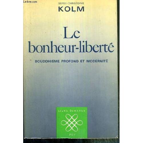 Le Bonheur-Liberte - Bouddhisme Profond Et Modernite   de KOLM SERGE-CHRISTOPHE  Format Broch 