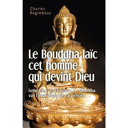 Le Bouddha Lac Cet Homme Qui Devint Dieu - Interview Du Docteur A. Chamba Sur L'volution De Sa Pense   de Regimbeau Charles  Format Beau livre 