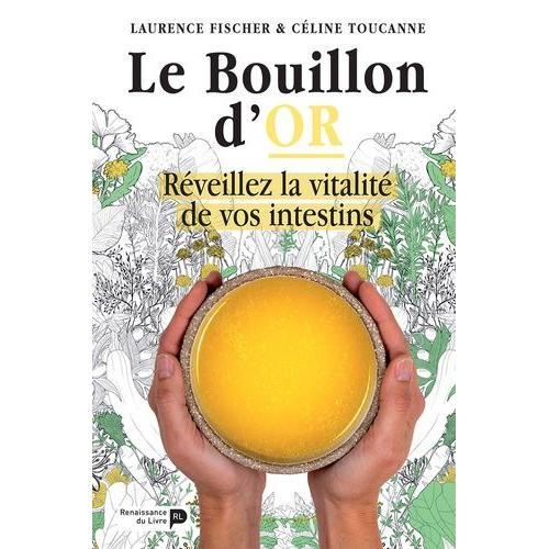 Le Bouillon D'or - Rveillez La Vitalit De Vos Intestins    Format Beau livre 