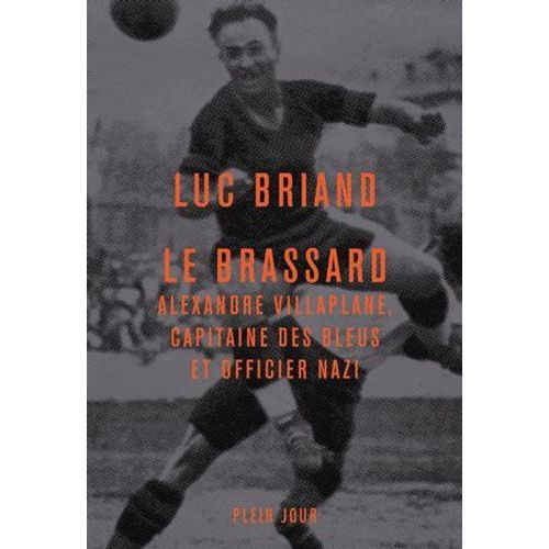 Le Brassard - Alexandre Villaplane, Capitaine Des Bleus Et Officier Nazi  