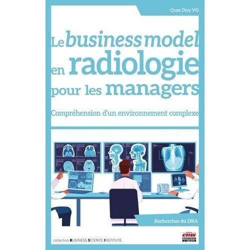 Le Business Model En Radiologie Pour Les Managers - Comprhension D'un Environnement Complexe    Format Grand Format 
