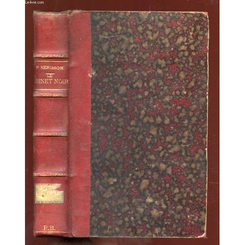 Le  Cabinet Noir. Louis Xvii , Napoleon, Marie Louise. 5em Edition.   de LE COMTE D HERISSON.