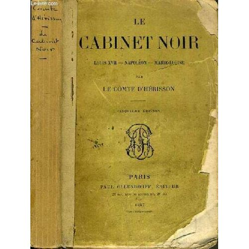 Le Cabinet Noir - Louis Xvii - Napoleon - Marie-Louise - 5me Edition.   de D'HERISSON COMTE LE