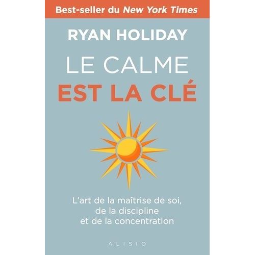 Le Calme Est La Cl - L'art De La Matrise De Soi, De La Discipline Et De La Concentration    Format Beau livre 