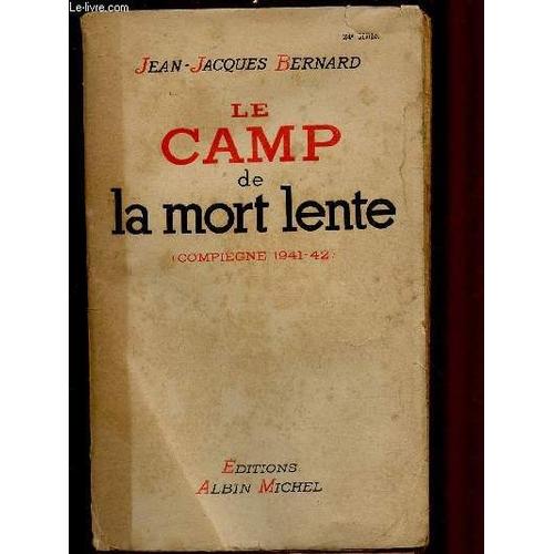 Le Camp De La Mort Lente (Compiegne 1941-1942)   de jean-jacques bernard 