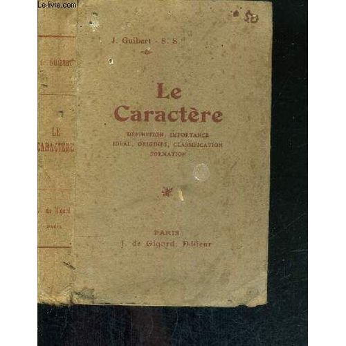 Le Caractere - Definition, Importance, Ideal, Origines, Classification, Formation   de GUIBERT J. S.S.