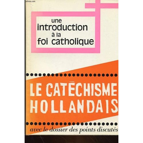 Le Catechisme Hollandais - Un Introduction A La Foi Catholique - Le Nouveau Catechisme Pour Adultes Realise Sous La Responsabilite Des Eveques Des Pays-Bas de Charles Ehlinger
