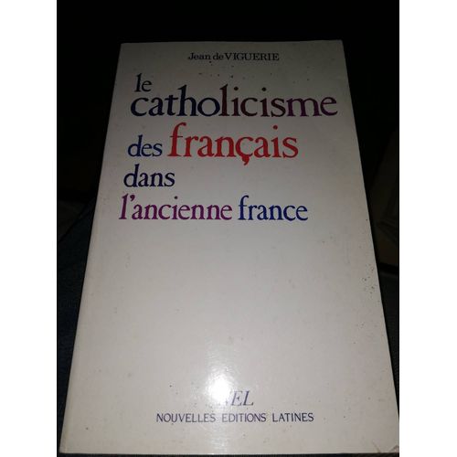 Le Catholicisme Des Franais Dans L'ancienne France   de viguerie 