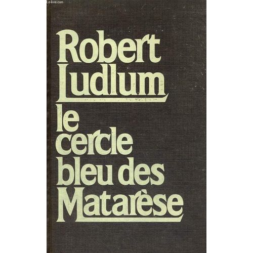Le Cercle Bleu Des Matarese.   de robert ludlum  Format Reli 
