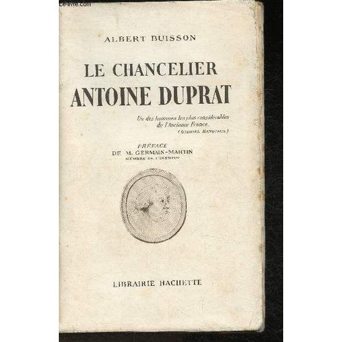 Le Chancelier Antoine Duprat- Un Des Hommes Les Plus Considrables De L Ancienne France   de albert buisson 