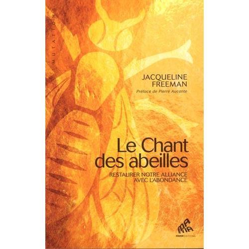 Le Chant Des Abeilles - Restaurer Notre Alliance Avec L'abondance   de Freeman Jacqueline  Format Beau livre 