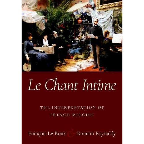 Le Chant Intime: The Interpretation Of French Mlodie   de Franois Le Roux  Format Reli 