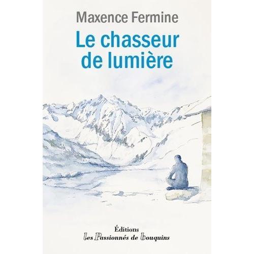 Le Chasseur De Lumire   de maxence fermine  Format Beau livre 