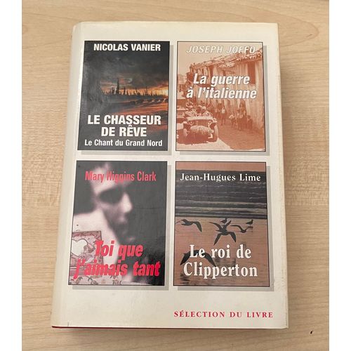 Le Chasseur De Rve (Nicolas Vanier); La Guerre  L'italienne (De Joseph Joffo); Toi Que J'aimais Tant (De Mary Higgins Clark); Le Roi De Clipperton (De Jean-Hugues Lime)   
