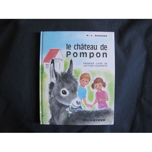 Le Chteau De Pompon Premier Livre De Lecture Courante Delegrave ( 1979 - 127 Pages ) P. - J. Bonzon ( Le Chalet Du Bonheur Le Cirque Zigoto ) Illustrations : Romain Simon Ponpon Pompom Pj P.J. Bozon   