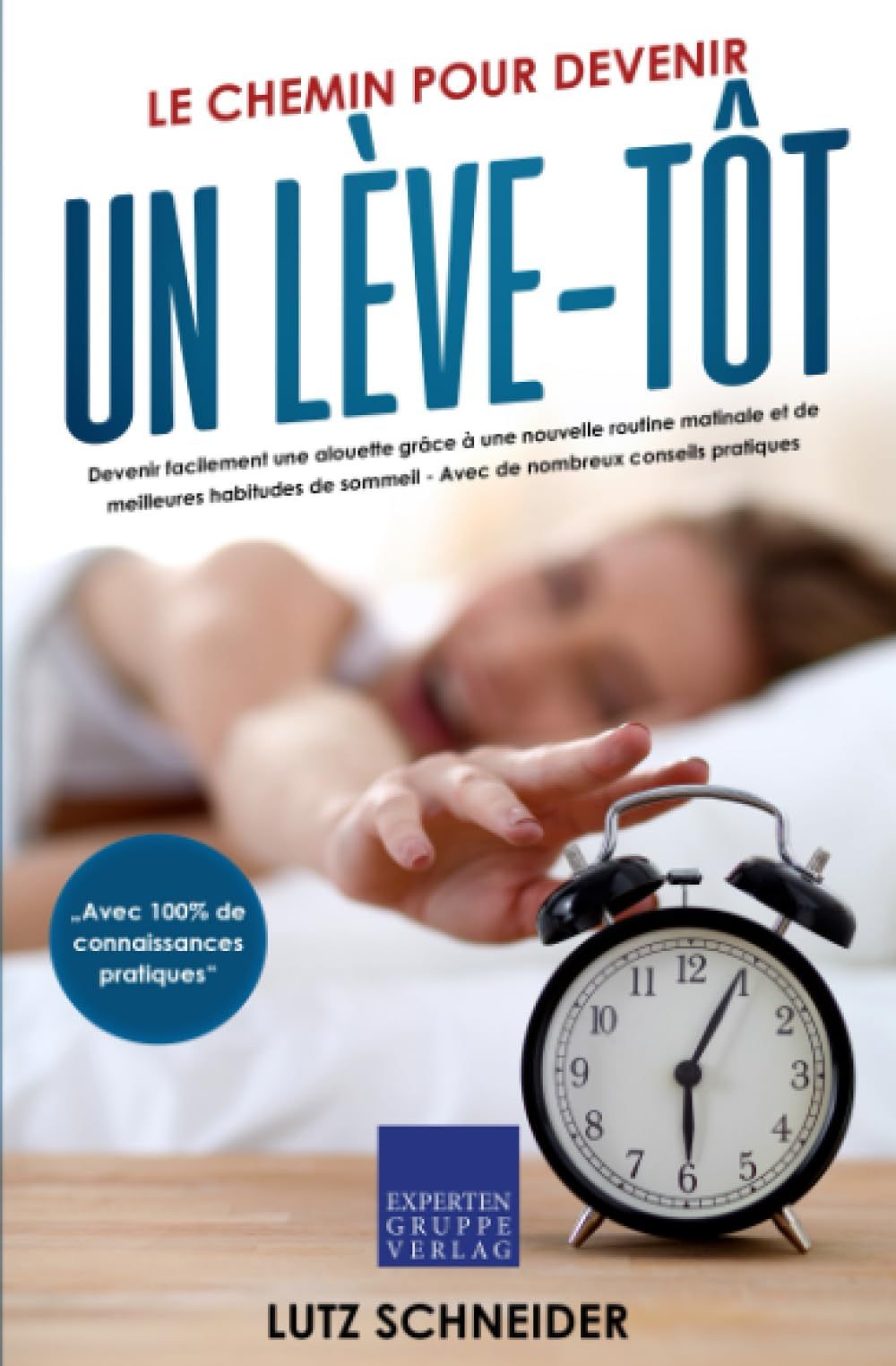 Le Chemin Pour Devenir Un Lve-Tt: Devenir Facilement Une Alouette Grce  Une Nouvelle Routine Matinale Et De Meilleures Habitudes De Sommeil - Avec De Nombreux Conseils Pratiques   de Schneider, Lutz  Format Broch 