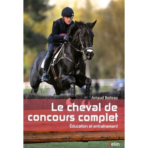 Le Cheval De Concours Complet - Education Et Entranement   de Boiteau Arnaud  Format Beau livre 