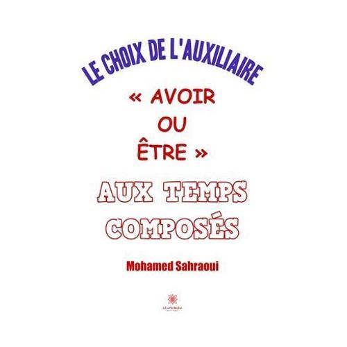 Le Choix De L'auxiliaire  Avoir Ou tre  Aux Temps Composs   de Mohamed Sahraoui