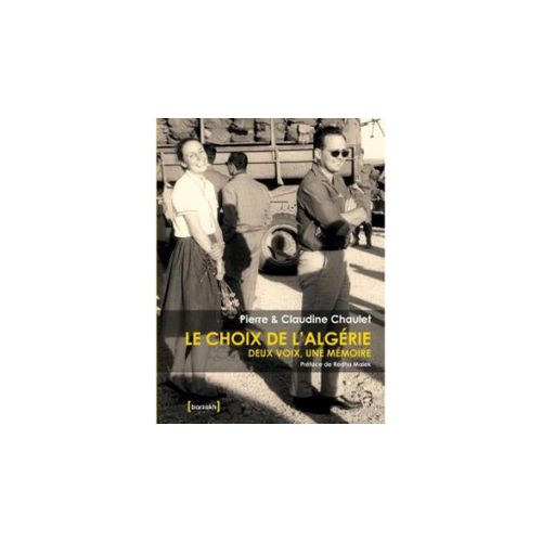 Le Choix De L?Algrie Deux Voix, Une Memoire   de Pierre & claudine chaulet  Format Broch 