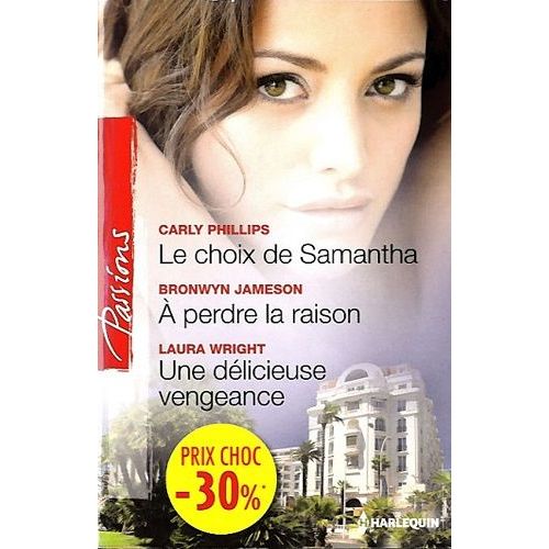 Le Choix De Samantha - A Perdre La Raison - Une Delicieuse Vengeance    Format Poche 