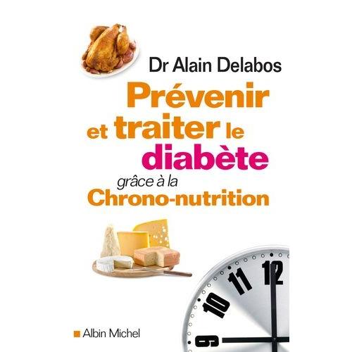 Prvenir Et Traiter Le Diabte Grce  La Chrono-Nutrition   de alain delabos  Format Beau livre 