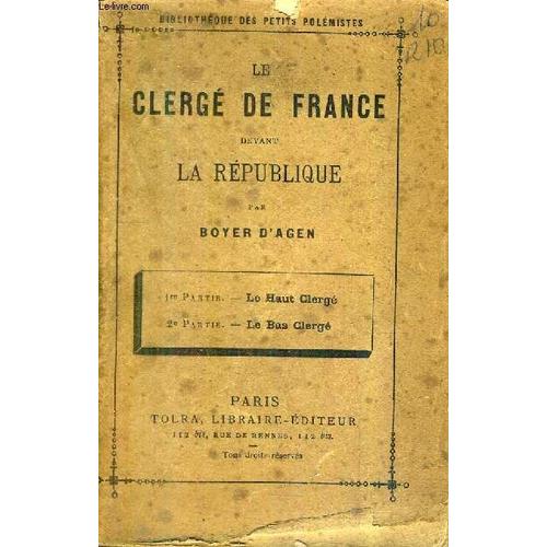 Le Clerge De France Devant La Republique - Le Haut Clerge Le Bas Clerge Les Leaders - Collection Bibliotheque Des Petits Polemistes.   de BOYER D'AGEN