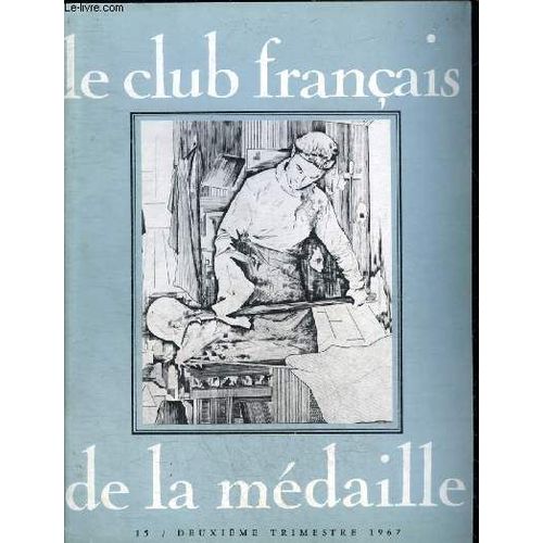 Le Club Francais De La Medaille N 15 Deuxieme Trimestre 1967 - Un Sceau De Dame  L ge Gothique Isabelle De Rosny Par Metman - Les De Puymaurin Directeurs De La Monnaie Royale Des Mdailles Par(...)   de COLLECTIF 