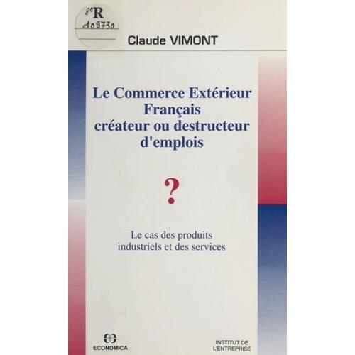 Le Commerce Extrieur Franais : Crateur Ou Destructeur D'emplois ?   de Claude Vimont