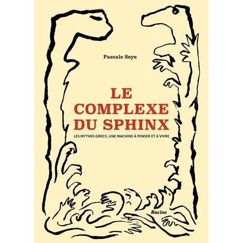 Le Complexe Du Sphinx - Les Mythes Grecs, Une Machine  Penser Et  Vivre   de Seys Pascale  Format Beau livre 