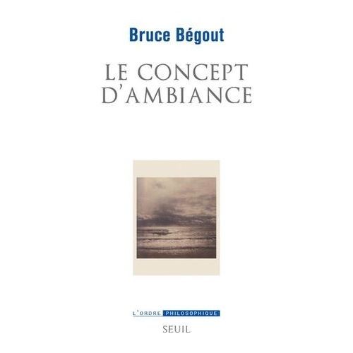 Le Concept D'ambiance - Essai D'co-Phnomnologie   de Bgout Bruce  Format Beau livre 