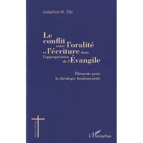 Le Conflit Entre L'oralit Et L'criture Dans L'appropriation De L'evangile - Elments Pour La Thologie Fondamentale   de Zibi Josphine  Format Broch 