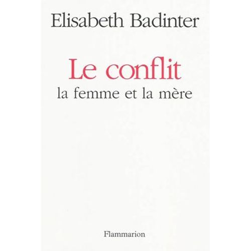 Le Conflit : La Femme Et La Mre   de Elisabeth Badinter  Format Broch 