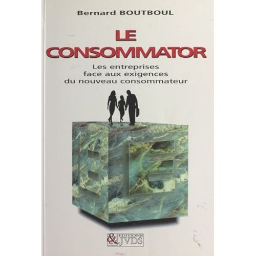 Le Consommator : Les Entreprises Face Aux Nouvelles Exigences Du Consommateur  
