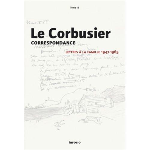 Correspondance - Tome 3, Lettres  La Famille 1947-1965   de Le Corbusier  Format Broch 