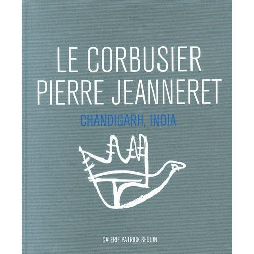 Le Corbusier Pierre Jeanneret - Chandigarh, India, 1951-66   de Seguin Patrick  Format Beau livre 