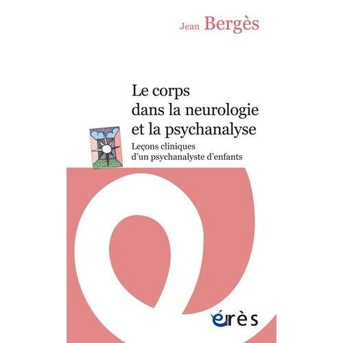 Le Corps Dans La Neurologie Et La Psychanalyse - Leons Cliniques D'un Psychanalyste D'enfants    Format Poche 