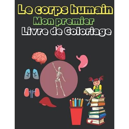 Le Corps Humain Mon Premier Livre De Coloriage Cahier D Activits Et D Apprentissage De L