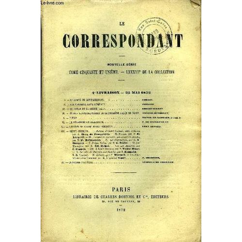 Le Correspondant Tome 51 N 232 - I.  Le Comte De Montalembert. I. Foisset.Ii.  Les Conservateurs Libraux. Foblant.Iii. Le Roman De La Suisse (Suite). Ernest Sebret, Iv.- tudes ...
