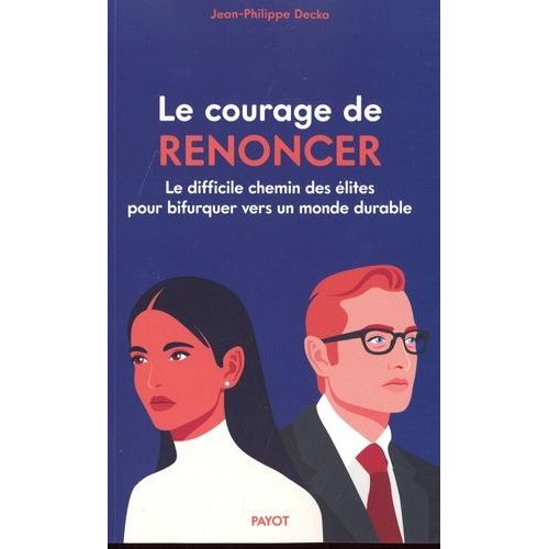 Le Courage De Renoncer - Le Difficile Chemin Des lites Pour Bifurquer Vers Un Monde Durable   de Decka Jean-Philippe  Format Beau livre 