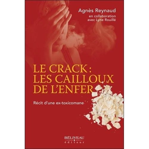 Le Crack : Les Cailloux De L'enfer - Rcit D'une Ex-Toxicomane   de Reynaud Agns  Format Broch 