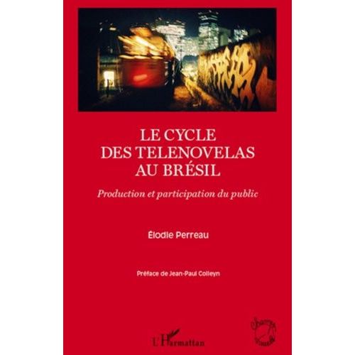 Le Cycle Des Telenovelas Au Brsil - Production Et Participation Du Public   de Perreau Elodie  Format Broch 