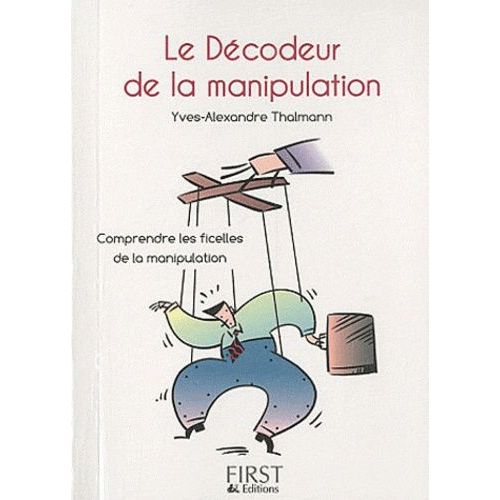 Le Dcodeur De La Manipulation - Comprendre Les Ficelles De La Communication    Format Broch 