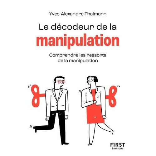 Le Dcodeur De La Manipulation - Comprendre Les Ressorts De La Manipulation    Format Poche 