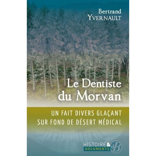 Le Dentiste Du Morvan - Un Fait Divers Glaant Sur Fond De Dsert Mdical    Format Grand Format 