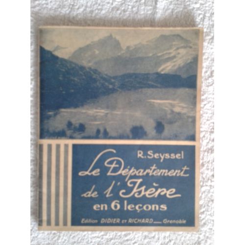 Le Dpartement De L'isre En 6 Leons -Ouvrage Illustr De 6 Cartes, De Croquis Et Gravures- ( L'usage Des lves Du Cours Moyen Des coles Primaires Et Des Candidats  L'examen Du C.E.P.E.)   de R Seyssel  Format Broch 