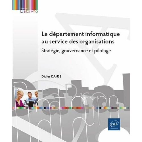 Le Dpartement Informatique Au Service Des Organisations - Stratgie, Gouvernance Et Pilotage   de Danse Didier  Format Beau livre 