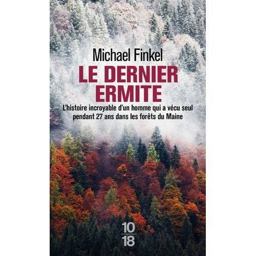Le Dernier Ermite - L'histoire Incroyable D'un Homme Qui A Vcu Seul Pendant 27 Ans Dans Les Forts Du Maine    Format Poche 